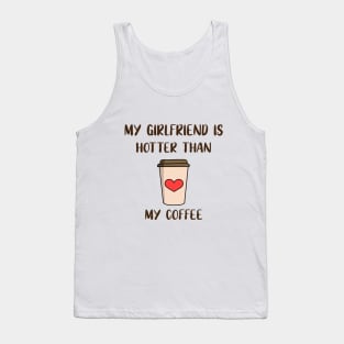 My Girlfriend Is Hotter Than My Coffee Tank Top